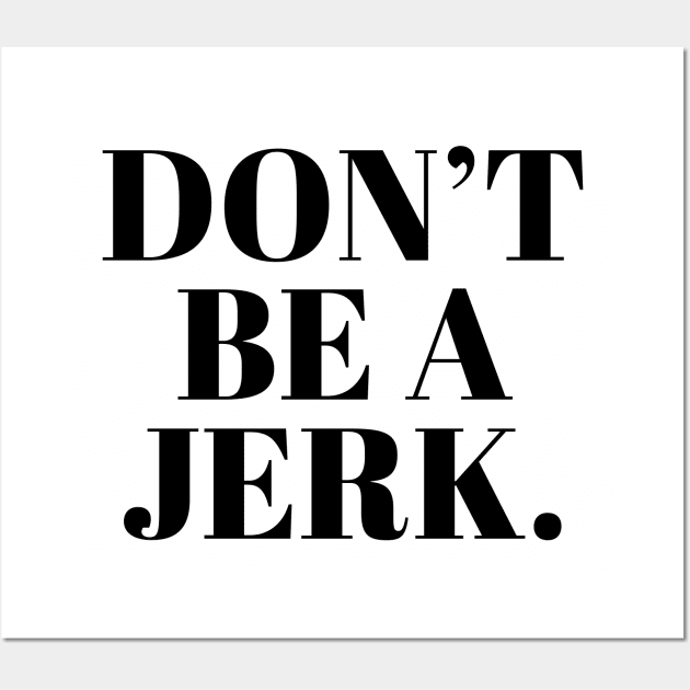 Don't Be A Jerk Wall Art by klutzymoose